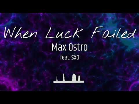 Max Ostro feat. SXD — When Luck Failed