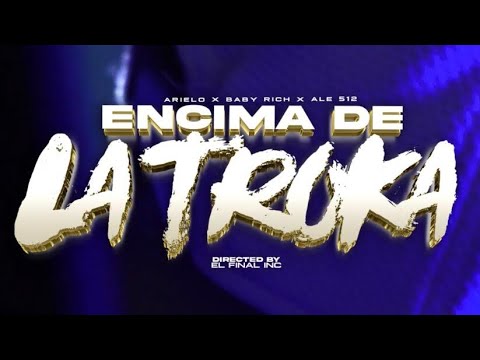 Arielo, Ale512, BabyRich - Encima De La Troca🚘 PROD BABYGLOCKZ Y FILM BY EL FINAL INC