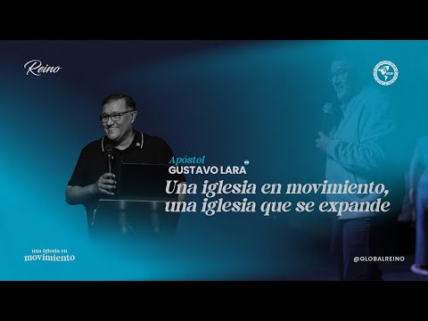 Una iglesia en movimiento, una iglesia que se expande | Ap. Gustavo Lara