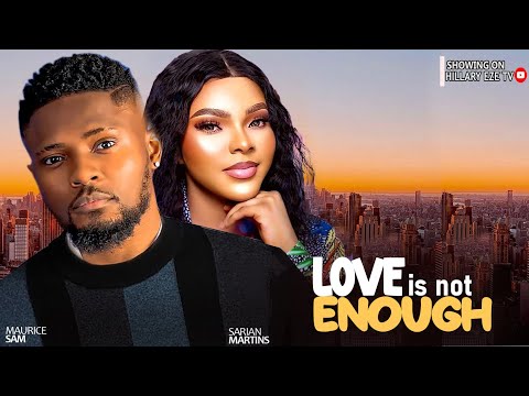 Love Is Not Enough - Maurice Sam And Sarian Martins (2024 Latest Trending Movie)
