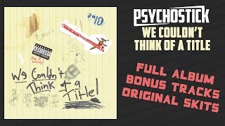 We Couldn&#39;t Think of a Title - FULL ALBUM by Psychostick with skits &amp; bonus tracks