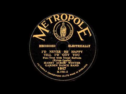 Harry Acres' Winter Garden Dance Band - I'd Never Be Happy Till I'd Got You - 1928