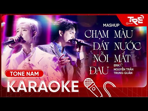 [KARAOKE] Chạm Đáy Nỗi Đau & Màu Nước Mắt (Tone Nam) - Erik x Nguyễn Trần Trung Quân | TRẺ CONCERT