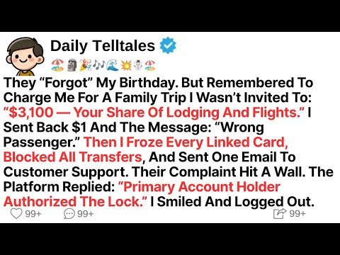 They “Forgot” My Birthday. But Remembered To Charge Me For A Family Trip I Wasn’t Invited To: “$3100