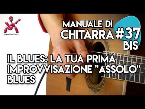 Lezione 37bis - il Blues: la tua prima improvvisazione "assolo" Blues - Manuale Completo di Chitarra