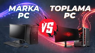 MARKA PC Mİ? TOPLAMA PC Mİ?