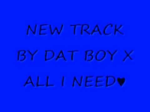 --NEW TRACK BY DAT BOY X ALL I NEED--