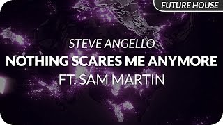 Steve Angello - Nothing Scares Me Anymore (feat. Sam Martin)