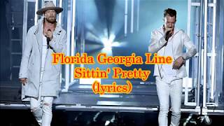 Florida Georgia Line - Sittin&#39; Pretty (lyrics)