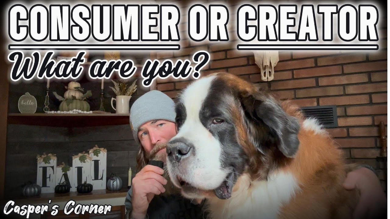 Consumer or Creator - what are you? Breaking Free from Passive Living | Casper's Corner