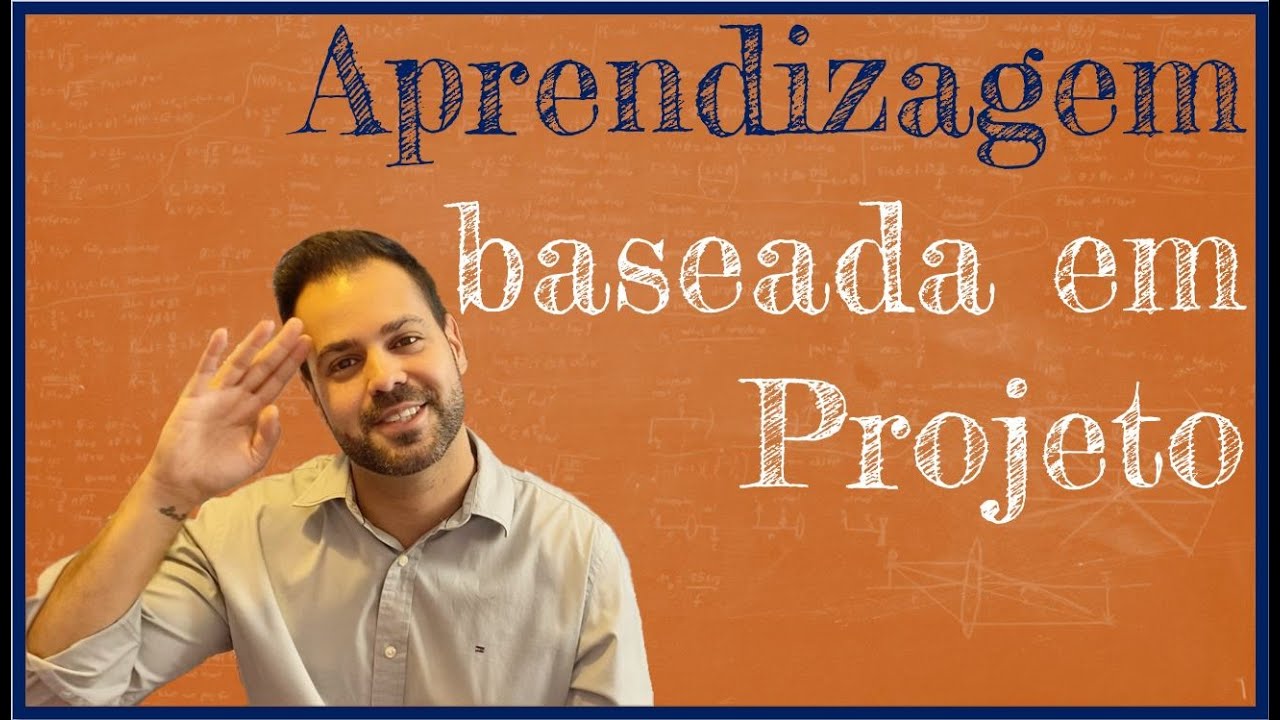Aprendizagem Baseada em Projetos (ABP) - 10 passos para aplicar a mais profunda Metodologia Ativa