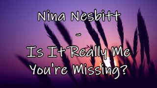 Nina Nesbitt - Is It Really Me You're Missing? (lyrics)