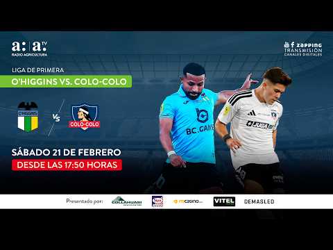 LIGA DE PRIMERA - O’HIGGINS vs. COLO-COLO - DXT - 21 DE FEBRERO 2026