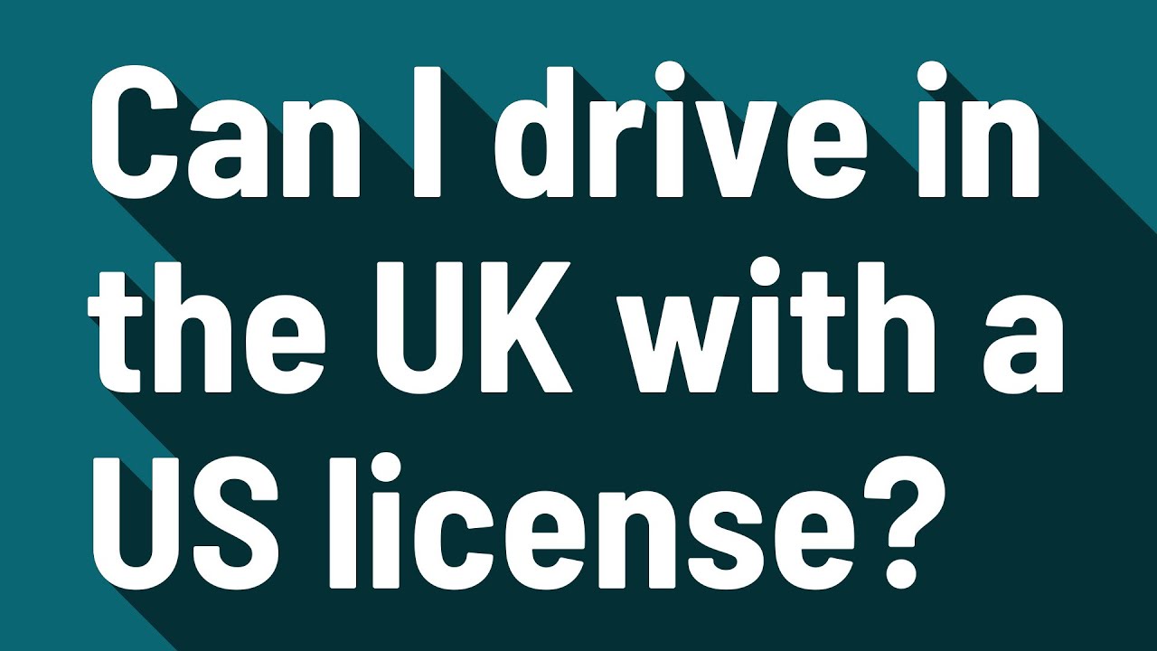 How long can I drive in the UK on a US licence?