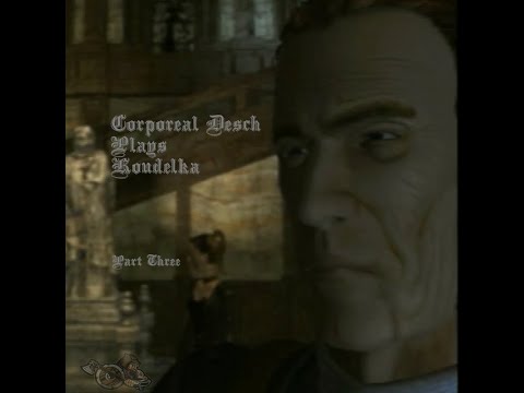 Corporeal Desch Plays Koudelka (Episode 3)