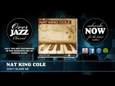 Nat King Cole - Don't Blame Me (1945)