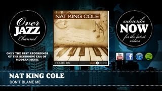 Nat King Cole - Don&#39;t Blame Me (1945)