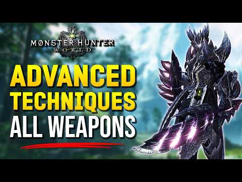 ADVANCED Techniques for EVERY Weapon in Monster Hunter World