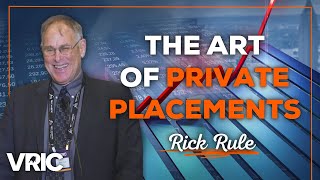 The Art of Private Placements: Rick Rule
