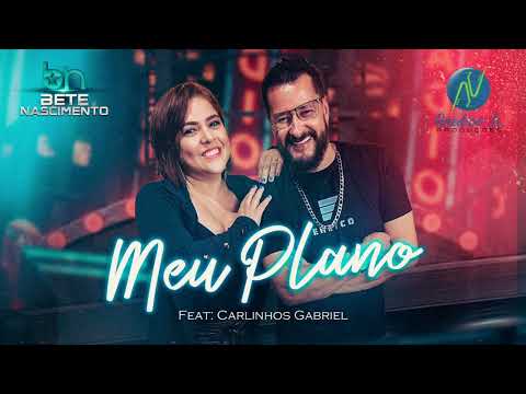 MEU PLANO-BETE NASCIMENTO- FEAT CARLINHOS GABRIEL