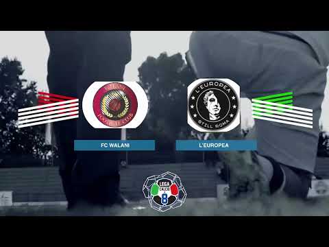 LEGACALCIO8 STAGIONE 21/22 SERIE B: FC WALANI - L’EUROPEA FC