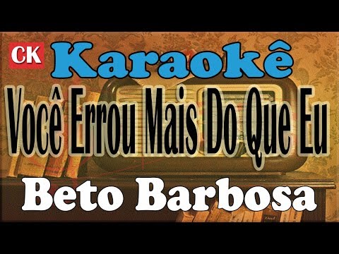 Beto Barbosa Você Errou Mais Do Que Eu Karaokê