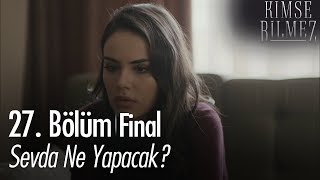 Sevda ne yapacak? - Kimse Bilmez 27. Bölüm | Final