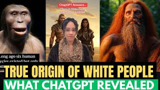 CHATGPT Exposes The True Origin Of White People-The Truth They Tried To Hide