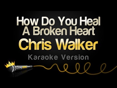 Chris Walker - How Do You Heal A Broken Heart (Karaoke Version)