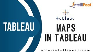 Maps in Tableau | Tableau Tutorial for Beginners | Tableau Course | Intellipaat