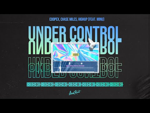 Coopex, Chase Miles, Highup (Feat. MINU) - Under Control