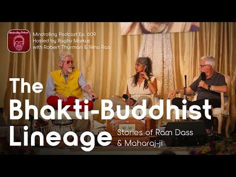 The Bhakti-Buddhist Lineage with Raghu Markus, Robert Thurman, and Nina Rao - Mindrolling Ep. 609