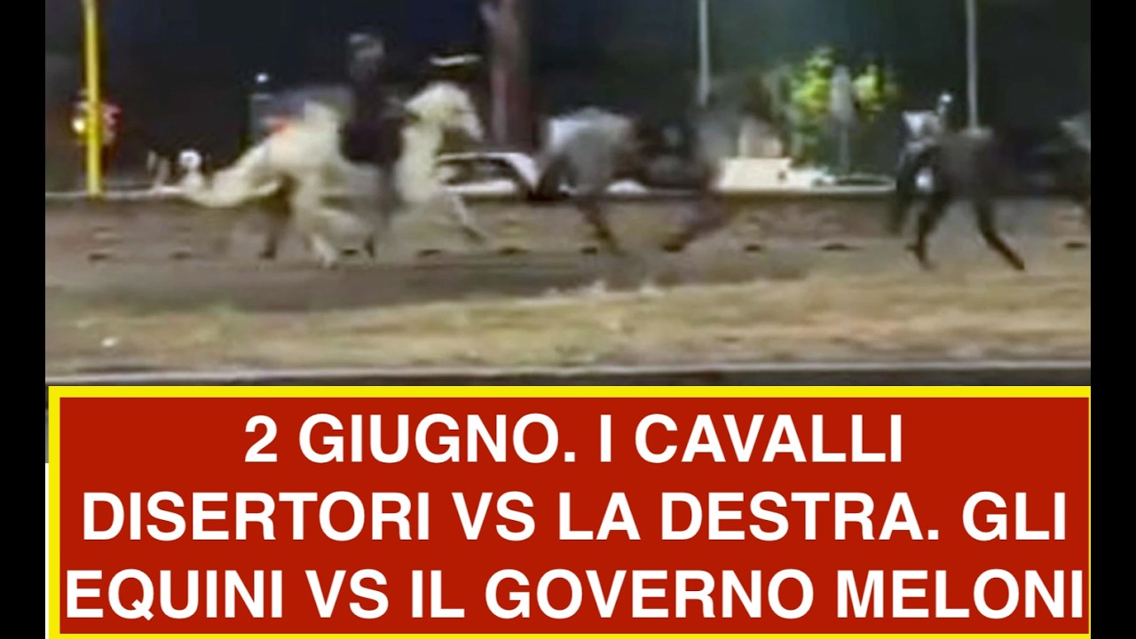 2 GIUGNO. I CAVALLI DISERTORI VS LA DESTRA. GLI EQUINI VS IL GOVERNO MELONI