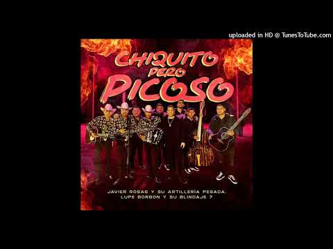Javier Rosas Y Su Artillería Pesada Ft  Lupe Borbon y Su Blindaje 7 - Chiquito Pero Picoso