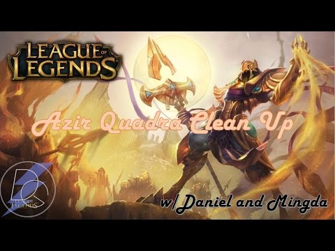 League of Legends: The Azir Quadra Clean Up w/Daniel and Mingda