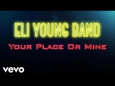 Eli Young Band - Your Place Or Mine (Audio)