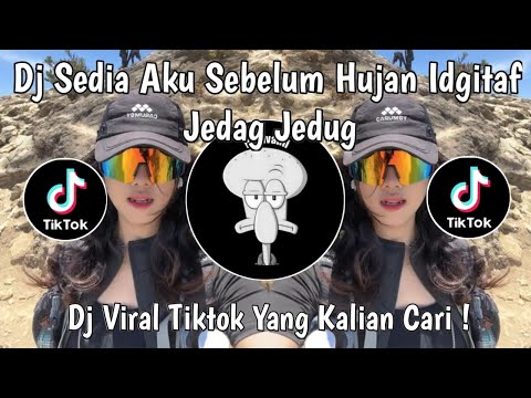 DJ SEDIA AKU SEBELUM HUJAN IDGITAF JEDAG JEDUG VIRAL TIKTOK TERBARU 2025 YANG KALIAN CARI !