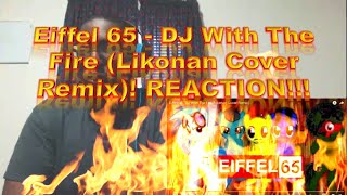 Eiffel 65 - DJ With The Fire (Likonan Cover Remix)! REACTION!!!