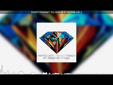 Martin Vide - Fancy Things (ft. Stephanie Kay)