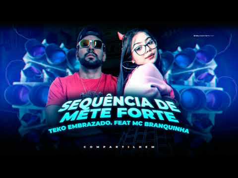 TEKO EMBRAZADO. FEAT MC BRANQUINHA - SEQUÊNCIA DE METE FORTE