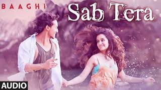 SAB TERA Full Song (Audio) || BAAGHI | Tiger Shroff, Shraddha Kapoor | Armaan Malik | Amaal Mallik