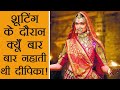 Padmaavat: Deepika Padukone क्यूँ शूट के बीच बार - बार जाती थी नह