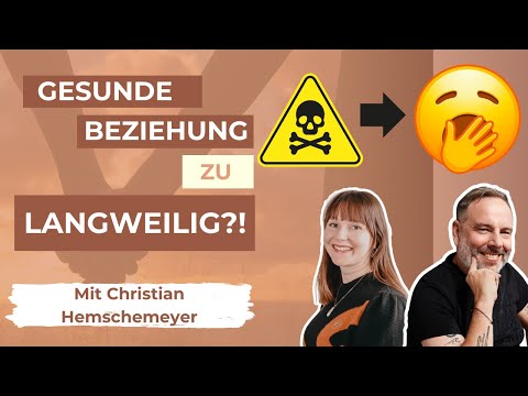 Gesunde Beziehung zu langweilig nach toxischer  - unbedingt schauen - Mit Christian Hemschemeyer