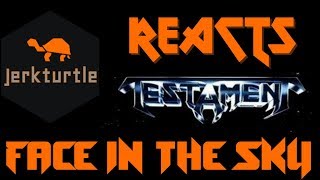 Jerkturtle Reacts: Testament- Face in the Sky