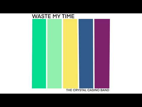 The Crystal Casino Band - Waste My Time (OFFICIAL AUDIO)