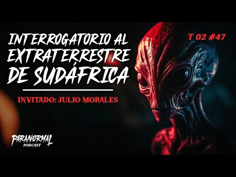 INTERROGATORIO AL EXTRATERRESTRE DE SUDÁFRICA Invitado: JULIO MORALES - T2 E47