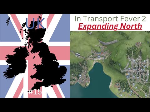 Expanding North - UK in Transport Fever 2 #15