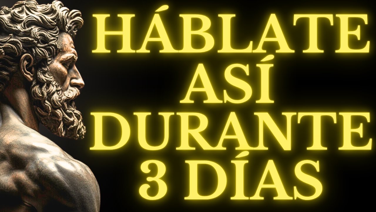 HÁBLATE a ti MISMO ASÍ DURANTE 3 DÍAS y VERÁS CÓMO TODO EMPIEZA A CAMBIAR 11 LECCIONES de ESTOICISMO
