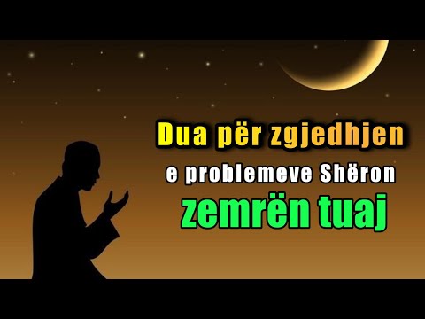 Dua per zgjedhjen e problemeve - Sheron zemren tuaj