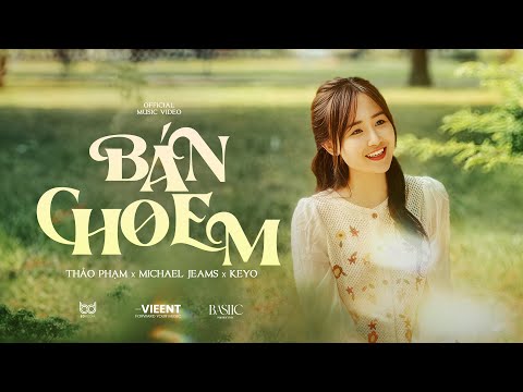 BÁN CHO EM - Thảo Phạm x Michael Jeams x Keyo | Official Music Video